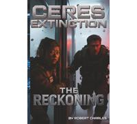 The Ceres Extinction:Zero Stage Protocol. Book 3 The Reckoning: A Space Opera of Pandemic and Choice When Humanity Chose Extinction A Belt Pandemic Novel