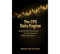 The CFO Data Engine: Designing FP&A, Forecasting, and Decision Systems with Python, APIs, and AI: A Comprehensive Guide: 34