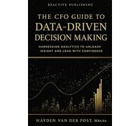 The CFO Guide to Data-Driven Decision Making: Harnessing Analytics to Unleash Insight And Lead with Confidence: 25