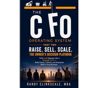 The CFO Operating System: Raise. Sell. Scale. The Owner's Decision Playbook
