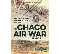 Antonio Sapienza The Chaco Air War 1932-35 (Tascabile) LatinAmerica@War