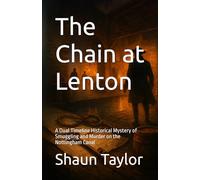 The Chain at Lenton: A Dual Timeline Historical Mystery of Smuggling and Murder on the Nottingham Canal