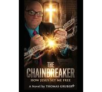 The Chainbreaker: How Jesus Set Me Free
