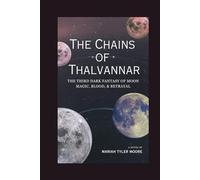 The Chains of Thalvannar: The Third Dark Fantasy of Moon Magic, Blood, and Betrayal