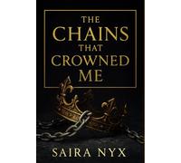 The Chains That Crowned Me: A Dark Royal Romance About Forced Vows, Silent Wars, and the Woman He Couldn’t Break