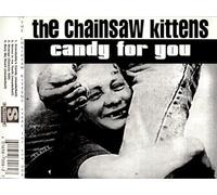 The Chainsaw Kittens - Candy for You (UK Import)