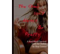 The Chair Isn't Always So Pretty: A Real World Survival Guide for Stylists