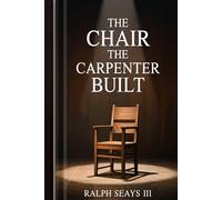 The Chair The Carpenter Built: How God Builds a Life That Can Hold You