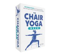 The Chair Yoga Deck: 50 Simple Poses to Increase Flexibility, Add Strength, Relieve Pain, and Improve Health