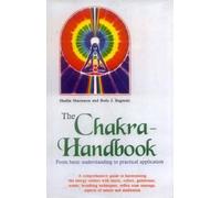 The Chakra - Handbook: From basic understanding to practical application: A comprehensive guide to harmonising the energy centers with music, colors, ... massage, aspects of nature and meditation