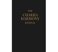 The Chakra Harmony Journal: The ultimate daily guide to align with all seven Chakras.
