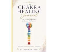 The Chakra Healing Journal: 120 Guided Prompts for Balance, Alignment & Emotional Healing