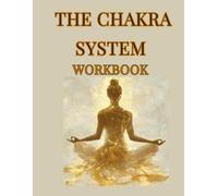 THE CHAKRA SYSTEM WORKBOOK: The Complete 7-in-1 Guide with Journal Prompts, Healing Exercises, and Energy Alignment Tools for Beginners and Advanced Practitioners