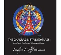 The Chakras in Stained Glass: Learn About, Visualize, and Balance your Chakras