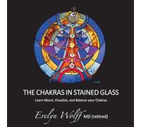 The Chakras in Stained Glass: Learn About, Visualize, and Balance your Chakras