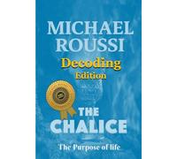The Chalice: The Purpose of Life (Decoding Edition)