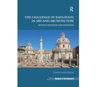 The Challenge of Emulation in Art and Architecture: Between Imitation and Invention