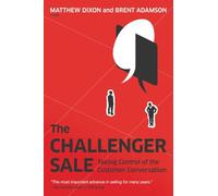 The Challenger Sale: Taking Control of the Customer Conversation