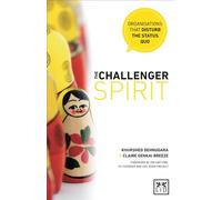 The Challenger Spirit: Organizations That Disturb The Status Quo: Organisations That Disturb the Status Quo