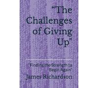 “The Challenges of Giving Up": "Finding the Strength to Begin Again”