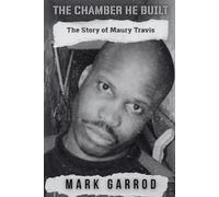 The Chamber He Build: The Story of Maury Travis
