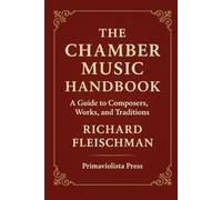 The Chamber Music Handbook: A Guide to Composers, Works, and Traditions
