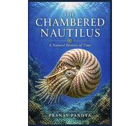 THE CHAMBERED NAUTILUS A Natural History of Time