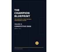 The Champion Blueprint: The Complete 4-Year Football Performance System: Volume III - Competitive Edge | Months 7-9