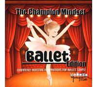 The Champion Mindset - Ballet Edition: Ballet Confidence Book for Kids | Positive Affirmations for Focus, Grace, and Self-Belief