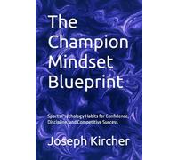 The Champion Mindset Blueprint: Sports Psychology Habits for Confidence, Discipline, and Competitive Success