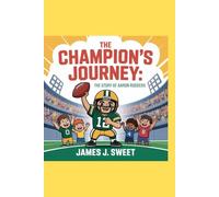 The Champion’s Journey:: The Story of Aaron Rodgers