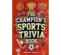 The Champion’s Sports Trivia Book: Amazing Quizzes, Fun Facts & Legendary Stories for Players, Fans and True Sports Lovers