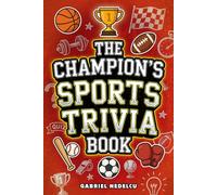 The Champion’s Sports Trivia Book: Amazing Quizzes, Fun Facts & Legendary Stories for Players, Fans and True Sports Lovers