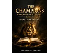 THE CHAMPIONS BIBLE STUDY DEVOTIONAL SERIES: "PRACTICAL FAITH": 1