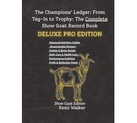 THE CHAMPIONS LEDGER Show Goat Deluxe Pro Edition:: The Ultimate Management Guide & Record Book for Advanced FFA & 4-H Exhibitors