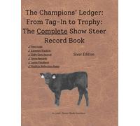 The Champions Ledger: Steer Edition - Complete Record Book for FFA & 4-H Participants