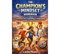 The Champion's Mindset Workbook: Your Complete Guide to Developing the Mindset, Habits, and Inner Strength of a True Champion
