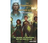 The Champions of Mother Nature - Part 1 : the Shadow: Six Children. Six Superpowers. Only one world to save.