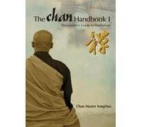 The Chan Handbook I : The Learner's Guide to Meditation: Chan Master YongHua reveals the extraordinary method of Chan Meditation, which can benefit all people