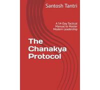 The Chanakya Protocol: A 54-Day Tactical Manual to Master Modern Leadership