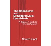 The Chandogya and Brihadaranyaka Upanishads: A Beginner's Guide to Timeless Wisdom