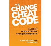 The Change Cheat Code: A Leader's Guide to Effective Change Management