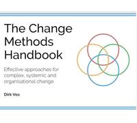 The Change Methods Handbook: Effective Approaches for Compex, Systemic and Organisational Change