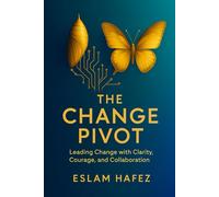 The Change Pivot: Leading Change with Clarity, Courage, and Collaboration
