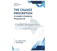 The Change Prescription - A Leader's Guide to Pharma 4.0