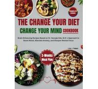 The Change Your Diet, Change Your Mind Cookbook: Brain-Enhancing Recipes Based on Dr. Georgia Ede, M.D.'s Approach to Boost Mood, Alleviate Anxiety, and Sharpen Mental Focus