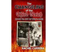 The Changeling of the Third Reich Book VI: Out of the Flames
