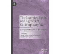 The Changing Fights and Fighters of Contemporary War: From the Margins to the Middle