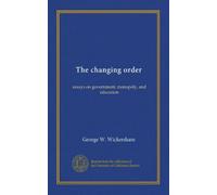 The changing order essays on government, monopoly, and education. 1