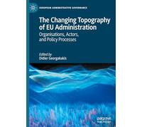 The Changing Topography of Eu Administration: Organisations, Actors, and Policy Processes